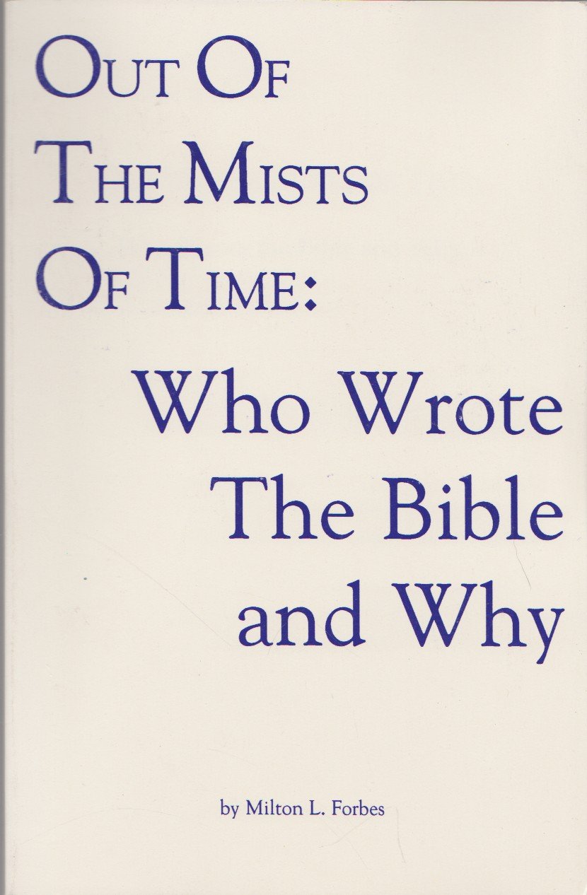 Out Of The Mists Of Time: Who Wrote The Bible And Why