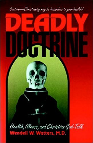 DEADLY DOCTRINE: HEALTH, ILLNESS, AND CHRISTIAN GOD-TALK