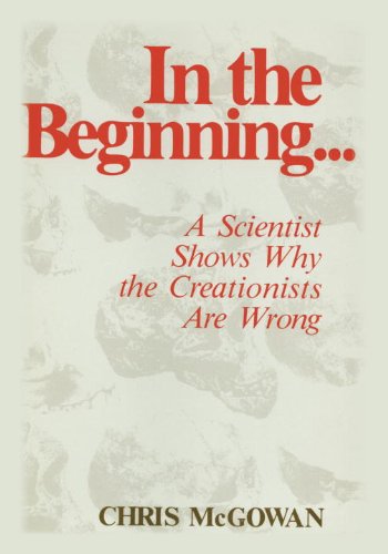 IN THE BEGINNING…A SCIENTIST SHOWS WHY THE CREATIONISTS ARE WRONG