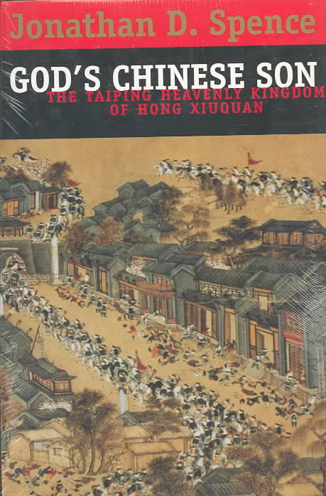 GOD’S CHINESE SON:  THE TAIPING HEAVENLY KINGDOM OF HONG XIUQUAN