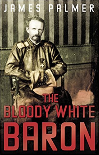 THE BLOODY WHITE BARON by James Palmer.