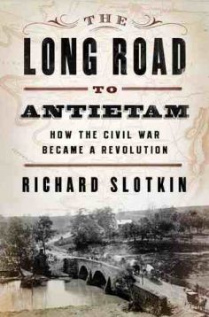THE LONG ROAD TO ANTIETAM by Richard Slotkin
