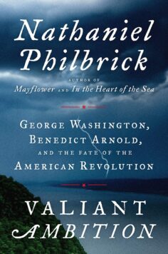VALIANT AMBITION: GEORGE WASHINGTON, BENEDICT ARNOLD AND THE FATE OF THE AMERICAN REVOLUTION